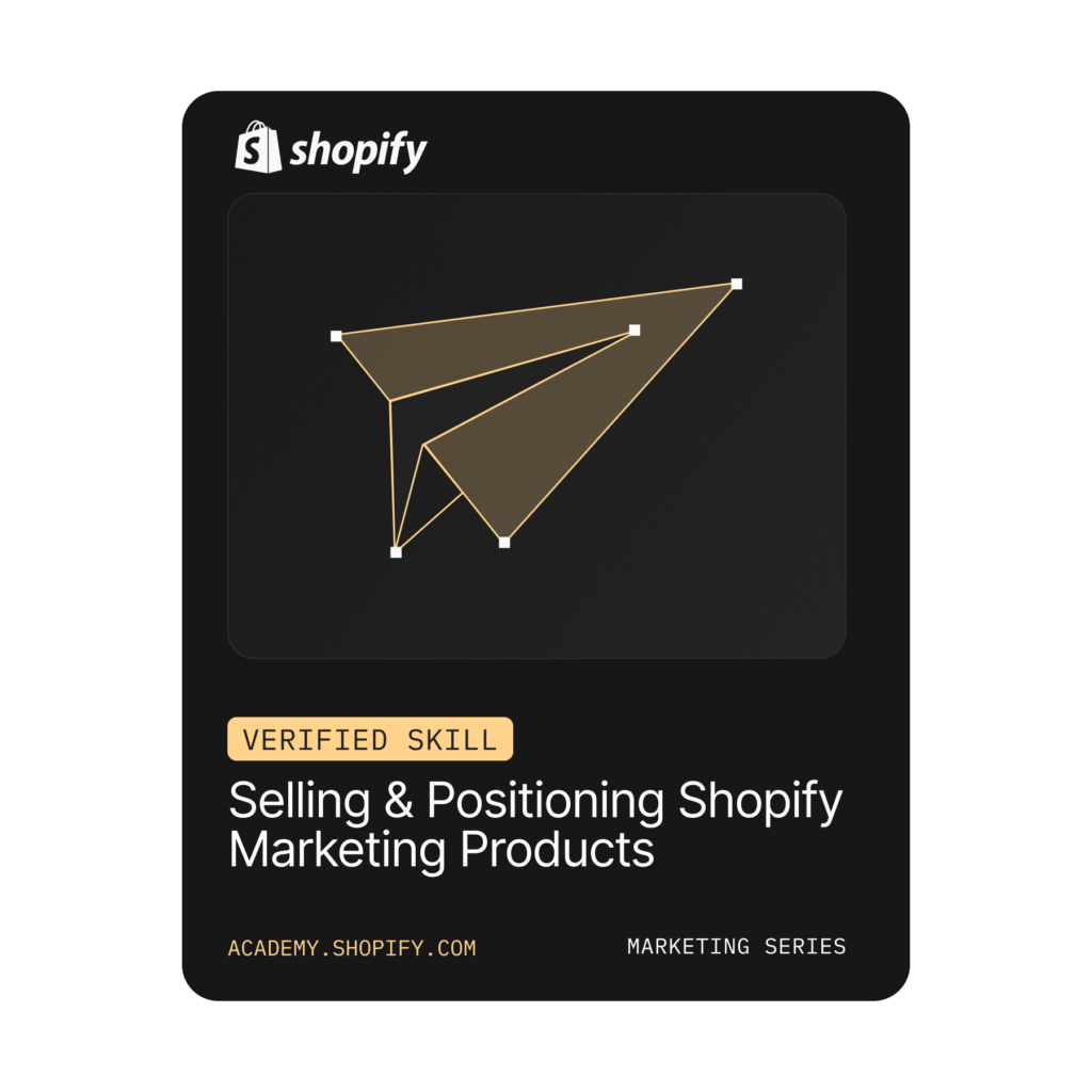 "Selling and positioning shopify marketing product skills" earned by official shopify partners